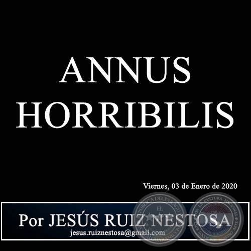 ANNUS HORRIBILIS - Por JESÚS RUIZ NESTOSA - Viernes, 03 de Enero de 2020